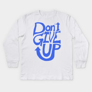 Don't give up Kids Long Sleeve T-Shirt